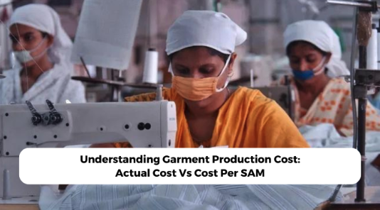 Understanding Garment Production Cost: Actual Cost Vs Cost Per SAM